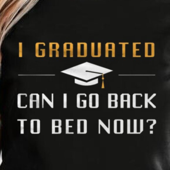 I Graduated Can I Go Back To Bed Now Shirt, Graduate Funny Shirt - Picture 3 of 3